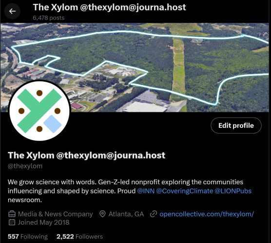 
Twitter profile of The Xylom (@thexylom) with a Google Maps screenshot of Atlanta's South River Forest as the cover image. 

Description: "We grow science with words. Gen-Z-led nonprofit exploring the communities influencing and shaped by science. Proud @INN @CoveringClimate @LIONPubs newsroom."