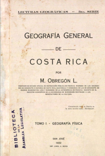 Portada de libro.

Geografía General de Costa Rica

Por M. Obregón L.

Tomo I: Geografía Física.

San José

1932

Sello de la Biblioteca de la Asamblea Legislativa 
